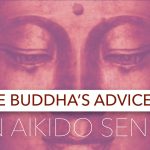 The Buddha’s Advice To An Aikido Sensei