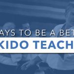 3 Ways To Be A Better Aikido Teacher (And Student!)