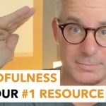 Mindfulness Is Your #1 Resource