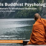 What Is Buddhist Psychology?… And Why It Matters To Your Meditation