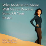 Meditation Alone Will Never Resolve Your Issues
