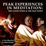 Peak Experiences In Meditation – The Good News & The Bad News