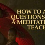 How Ask Questions To A Meditation Teacher?