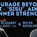 Courage Beyond Grit | Sisu, Aikido & Inner Strength